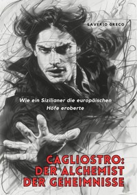 Cagliostro: Der Alchemist der Geheimnisse - Saverio Greco - E-Book