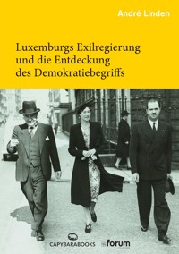 Luxemburgs Exilregierung und die Entdeckung des Demokratiebegriffs - André Linden - E-Book