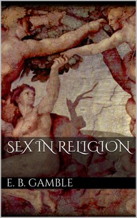 Sex in Religion - Eliza Burt Gamble - E-Book