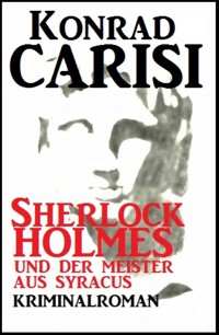 Sherlock Holmes und der Meister aus Syracus - Konrad Carisi - E-Book
