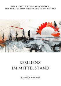 Resilienz im Mittelstand - Rudolf Amrain - E-Book