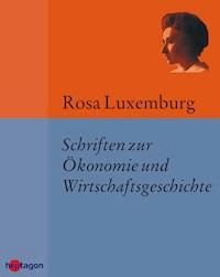 Schriften zur Ökonomie und Wirtschaftsgeschichte - Rosa Luxemburg - E-Book