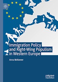 Immigration Policy and Right-Wing Populism in Western Europe - Anna McKeever - E-Book