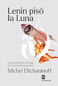 Lenin pisó la Luna - Michel Eltchaninoff - E-Book