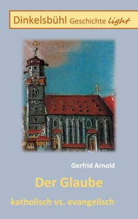 Der Glaube katholisch vs. evangelisch - Gerfrid Arnold - E-Book