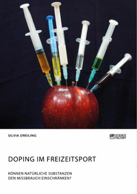 Doping im Freizeitsport. Können natürliche Substanzen den Missbrauch einschränken? - Silvia Dreiling - E-Book