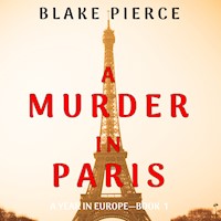 A Murder in Paris (A Year in Europe—Book 1) - Blake Pierce - kostenlos Hörbuch