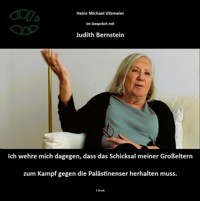 Judith Bernstein - Ich wehre mich dagegen, dass das Schicksal meiner Großeltern zum Kampf gegen die Palästinenser herhalten muss. - Heinz Michael Vilsmeier (D) - E-Book