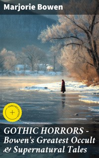 GOTHIC HORRORS - Bowen's Greatest Occult & Supernatural Tales - Marjorie Bowen - E-Book