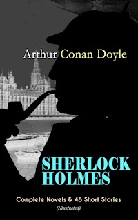 SHERLOCK HOLMES: Complete Novels & 48 Short Stories (Illustrated) - Arthur Conan Doyle - E-Book