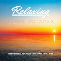 Relaxing Soundscapes for Mindfulness Meditation, Study, Yoga & Energy Work - Yella A. Deeken - Hörbuch
