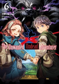The Unwanted Undead Adventurer: Volume 6 - Yu Okano - E-Book