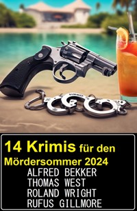 14 Krimis für den Mördersommer 2024 - Alfred Bekker - E-Book