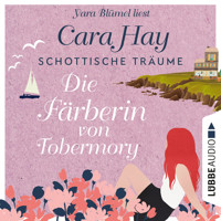 Die Färberin von Tobermory - Schottische-Träume-Reihe, Teil 3 (Ungekürzt) - Cara Hay - Hörbuch