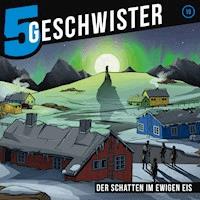 19: Der Schatten im ewigen Eis - 5 Geschwister - Hörbuch
