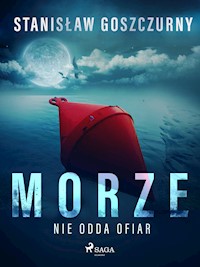 Morze nie odda ofiar - Stanisław Goszczurny - E-Book