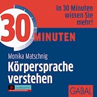 30 Minuten Körpersprache verstehen - Monika Matschnig - Hörbuch