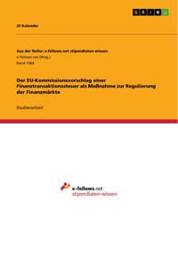 Der EU-Kommissionsvorschlag einer Finanztransaktionssteuer als Maßnahme zur Regulierung der Finanzmärkte - Jil Kalender - E-Book