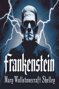 Frankenstein (illustrated) - Mary Wollstonecraft Shelley - E-Book