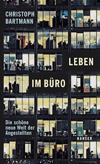 Leben im Büro - Christoph Bartmann - E-Book