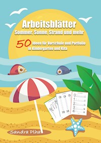 KitaFix-Kreativ: Arbeitsblätter Sommer, Sonne, Strand und mehr (50 Ideen für Vorschule und Portfolio in Kindergarten und Kita) - Sandra Plha - E-Book