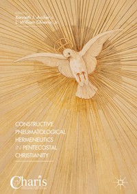 Constructive Pneumatological Hermeneutics in Pentecostal Christianity - - E-Book