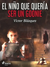 El niño que quería ser un goonie - Víctor Blázquez García - E-Book