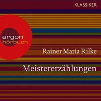 Meistererzählungen (Ungekürzte Lesung) - Rainer Maria Rilke - Hörbuch