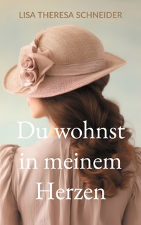 Du wohnst in meinem Herzen - Lisa Theresa Schneider - E-Book
