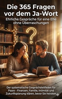 Die 365 Fragen vor dem Ja-Wort: Ehrliche Gespräche für eine Ehe ohne Überraschungen - Janine Lorenz - E-Book