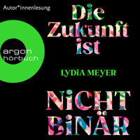 Die Zukunft ist nicht binär (Ungekürzte Lesung) - Lydia Meyer - Hörbuch