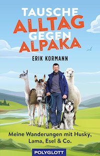 Tausche Alltag gegen Alpaka - Erik Kormann - E-Book