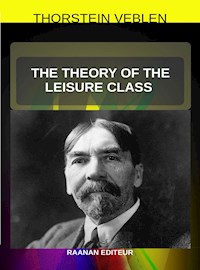 The Theory of the Leisure Class - Thorstein Veblen - E-Book
