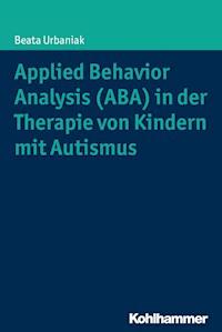 Applied Behavior Analysis (ABA) in der Therapie von Kindern mit Autismus - Beata Urbaniak - E-Book