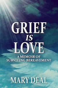 Grief is Love - Mary Deal - E-Book