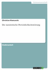 Die narzisstische Persönlichkeitsstörung - Christian Riemarzik - E-Book