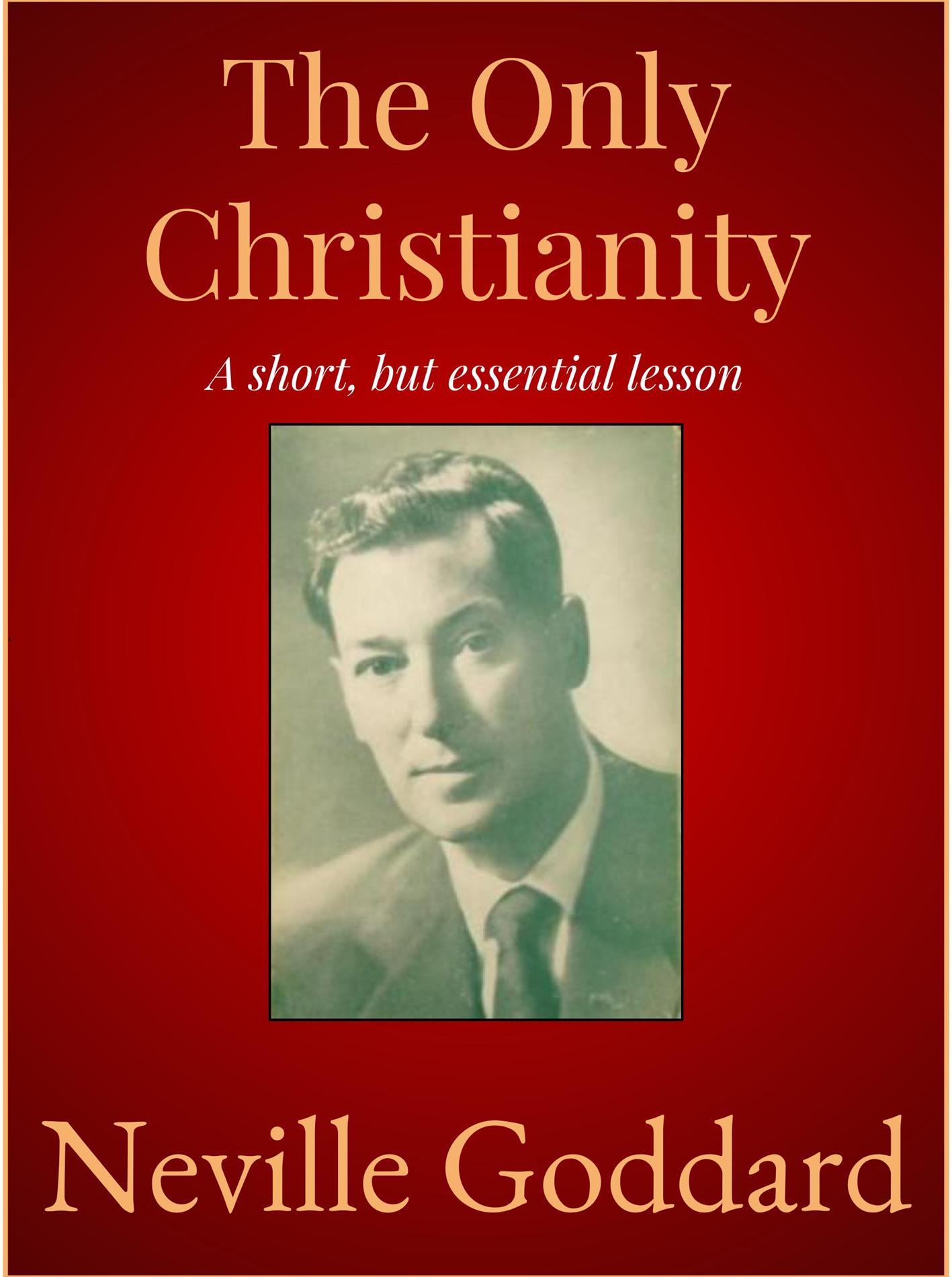 The Only Christianity - Neville Goddard - E-Book