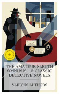 The Amateur Sleuth Omnibus – 5 Classic Detective Novels - Emile Gaboriau - E-Book