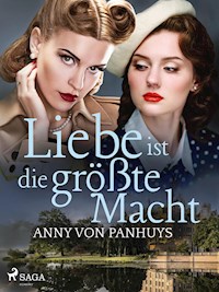 Liebe ist die größte Macht - Anny von Panhuys - E-Book