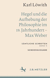 Karl Löwith: Hegel und die Aufhebung der Philosophie im 19. Jahrhundert – Max Weber - Karl Löwith - E-Book