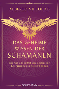 Das geheime Wissen der Schamanen - Alberto Villoldo - E-Book