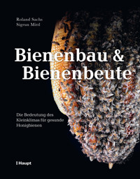 Bienenbau und Bienenbeute - Roland Sachs - E-Book