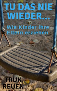 Tu das nie wieder... - Truk Reuen - E-Book