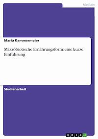 Makrobiotische Ernährungsform: eine kurze Einführung - Maria Kammermeier - E-Book