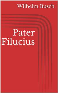 Pater Filucius - Wilhelm Busch - E-Book