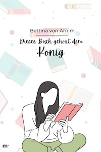 Dies Buch gehört dem König - Bettina von Arnim - E-Book