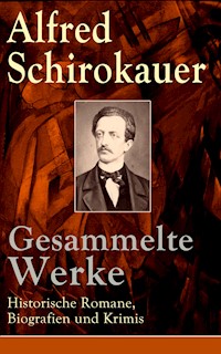Gesammelte Werke: Historische Romane, Biografien und Krimis - Alfred Schirokauer - E-Book