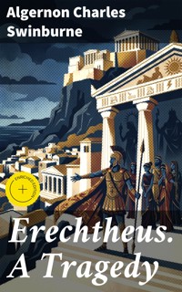 Erechtheus. A Tragedy - Algernon Charles Swinburne - E-Book