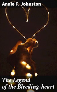 The Legend of the Bleeding-heart - Annie F. Johnston - E-Book
