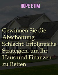 Gewinnen Sie die Abschottung Schlacht: Erfolgreiche Strategien, um Ihr Haus und Finanzen zu Retten - Hope Etim - E-Book